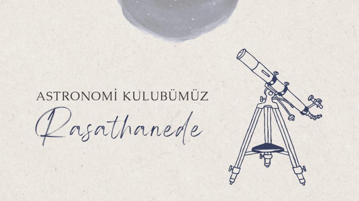 Astronomi Kulübümüz Rasathanede